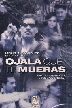 Ojalá que te mueras (2002) Ojalá que te mueras (2002)