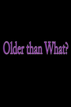 Older Than What? (2017)