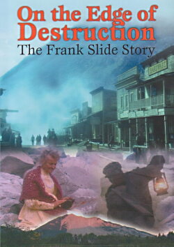 On the Edge of Destruction: The Frank Slide Story (2003) On the Edge of Destruction: The Frank Slide Story (2003)
