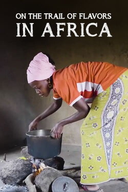 On the Trail of Flavors in Africa (2021) On the Trail of Flavors in Africa (2021)