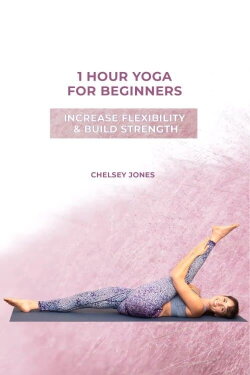 One Hour Beginners Yoga for Flexibility & Strength with Chelsey Jones (2021) One Hour Beginners Yoga for Flexibility & Strength with Chelsey Jones (2021)