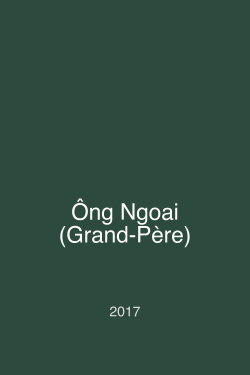 Ông Ngoai (Grand-Père) (2017) Ông Ngoai (Grand-Père) (2017)