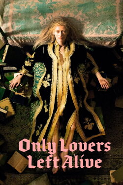 Only Lovers Left Alive (2013) Only Lovers Left Alive (2013)