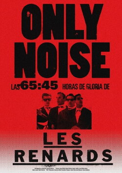 Only Noise - Las 65:45 horas de gloria de Les Renards (2019) Only Noise - Las 65:45 horas de gloria de Les Renards (2019)