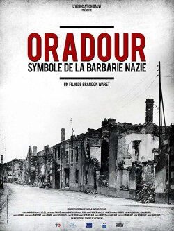 Oradour, symbole de la barbarie nazie (2015) Oradour, symbole de la barbarie nazie (2015)