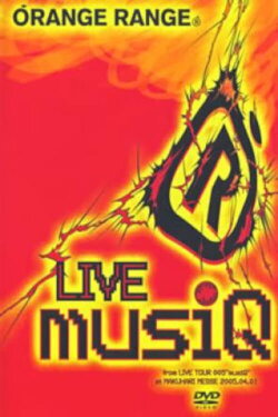 Orange Range - LIVE musiQ ~from LIVE TOUR 005 “musiQ” at MAKUHARI MESSE 2005.04.01~ (2005)