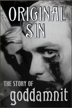 Original Sin: The Story of Goddamnit (2008) Original Sin: The Story of Goddamnit (2008)