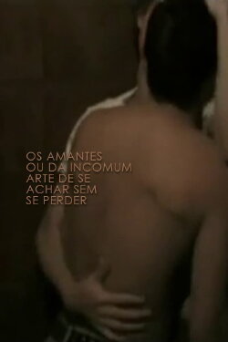Os Amantes Ou Da Incomum Arte de Se Achar Sem Se Perder (2004)
