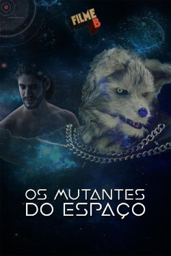Filme B - Os Mutantes do Espaço (2017) Filme B - Os Mutantes do Espaço (2017)