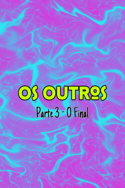 Os Outros: Parte 3 - O Final (2020) Os Outros: Parte 3 - O Final (2020)