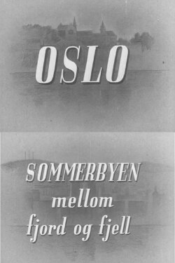 Oslofilm: Oslo: Sommerbyen mellom fjord og fjell (1948) Oslofilm: Oslo: Sommerbyen mellom fjord og fjell (1948)