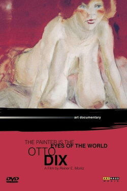 Otto Dix: The Painter is the Eyes of the World (1989) Otto Dix: The Painter is the Eyes of the World (1989)