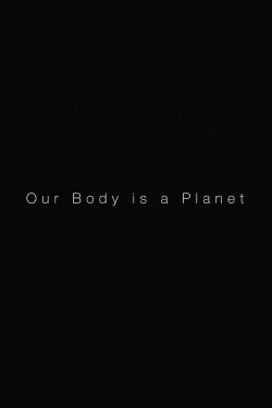 Our Body is a Planet (2022) Our Body is a Planet (2022)