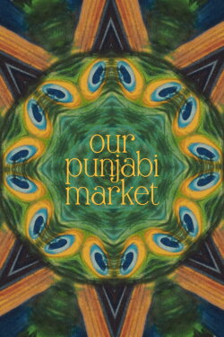 Our Punjabi Market - a poetry film (2024) Our Punjabi Market - a poetry film (2024)