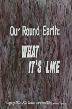 Our Round Earth: What It's Like (1971) Our Round Earth: What It's Like (1971)