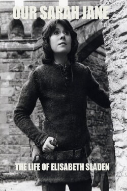 Our Sarah Jane: The Life of Elisabeth Sladen (2020)