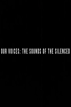 Our Voices: the Sounds of the Silenced (2021) Our Voices: the Sounds of the Silenced (2021)