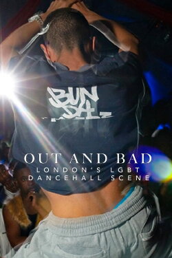 Out and Bad: London's LGBT Dancehall Scene (2015)