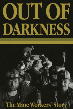 Out of Darkness: The Mine Workers' Story (1990) Out of Darkness: The Mine Workers' Story (1990)