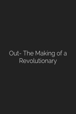 Out: The Making of a Revolutionary (2001) Out: The Making of a Revolutionary (2001)