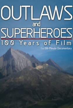 Outlaws and Superheroes: 100 Years of Film (2012) Outlaws and Superheroes: 100 Years of Film (2012)