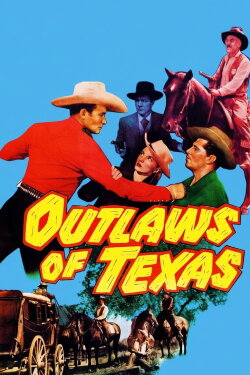 Outlaws of Texas (1950) Outlaws of Texas (1950)