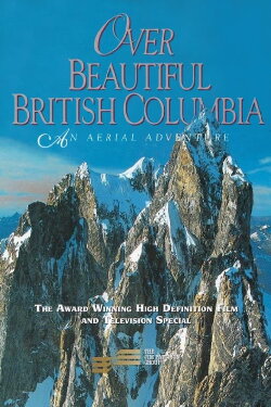 Over Beautiful British Columbia: An Aerial Adventure (2002) Over Beautiful British Columbia: An Aerial Adventure (2002)