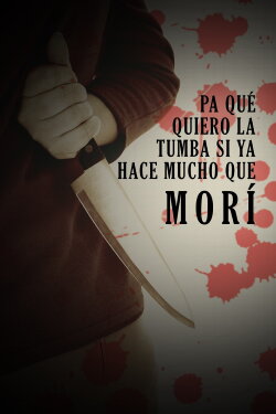Pa qué quiero la tumba, si ya hace mucho que morí (2013)