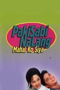 Pakisabi Na Lang... Mahal Ko Siya (2002) Pakisabi Na Lang... Mahal Ko Siya (2002)