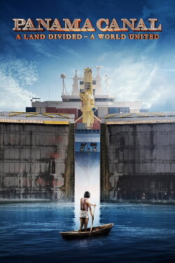 Panama Canal: A Land Divided ~ A World United (2019) Panama Canal: A Land Divided ~ A World United (2019)