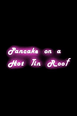 Pancake on a Hot Tin Roof (1990) Pancake on a Hot Tin Roof (1990)