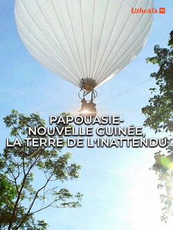 Papouasie-Nouvelle-Guinée, la terre de l'inattendu (2017) Papouasie-Nouvelle-Guinée, la terre de l'inattendu (2017)