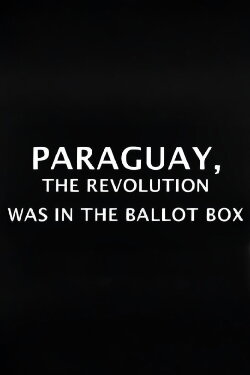 Paraguay: The Revolution Was In The Ballot Box (2012) Paraguay: The Revolution Was In The Ballot Box (2012)