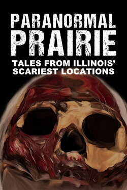 Paranormal Prairie: Tales from Illinois' Scariest Locations (2022) Paranormal Prairie: Tales from Illinois' Scariest Locations (2022)