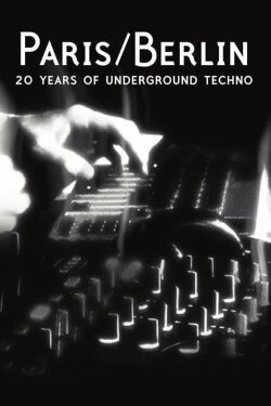 Paris/Berlin: 20 Years of Underground Techno (2012) Paris/Berlin: 20 Years of Underground Techno (2012)