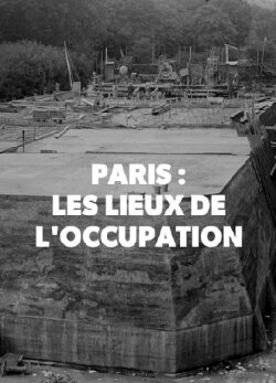 Paris : Les Lieux secrets de l'occupation (2017) Paris : Les Lieux secrets de l'occupation (2017)