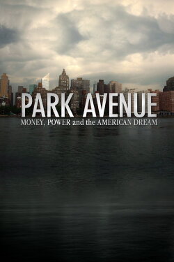 Park Avenue: Money, Power & The American Dream (2012) Park Avenue: Money, Power & The American Dream (2012)