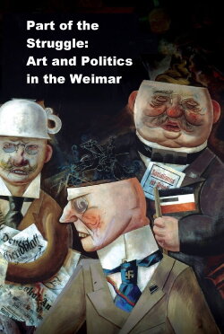 Part of the Struggle: Art and Politics in the Weimar Republic (1985) Part of the Struggle: Art and Politics in the Weimar Republic (1985)