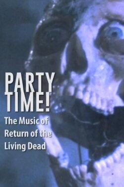 Party Time: The Music of Return of the Living Dead (2016) Party Time: The Music of Return of the Living Dead (2016)