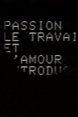 Passion, le travail et l'amour: Introduction à un scénario (1982) Passion, le travail et l'amour: Introduction à un scénario (1982)