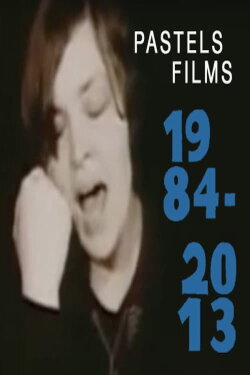 Pastels Films 1984-2013 (2018) Pastels Films 1984-2013 (2018)