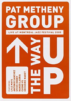 Pat Metheny Group - The Way Up (Live In Montreal) (2005) Pat Metheny Group - The Way Up (Live In Montreal) (2005)