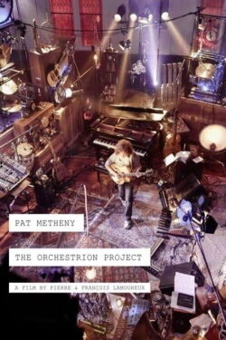 Pat Metheny -The Making Of The Orchestrion Project (2012) Pat Metheny -The Making Of The Orchestrion Project (2012)