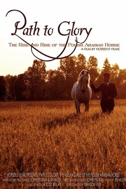 Path to Glory: The Rise and Rise of the Polish Arabian Horse (2011) Path to Glory: The Rise and Rise of the Polish Arabian Horse (2011)