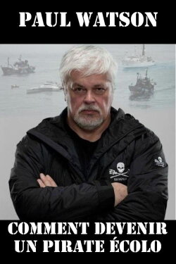 Paul Watson : comment devenir un pirate écolo (2021) Paul Watson : comment devenir un pirate écolo (2021)