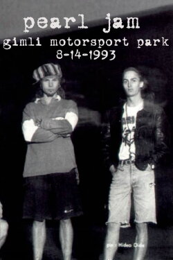 Pearl Jam: Gimli Motorsport Park 1993 (1993) Pearl Jam: Gimli Motorsport Park 1993 (1993)