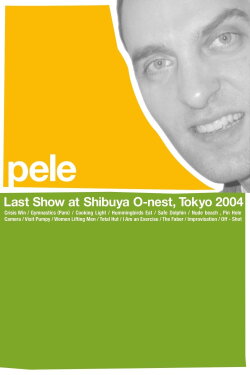 Pele: Last Show at Shibuya O-nest, Tokyo 2004 (2009) Pele: Last Show at Shibuya O-nest, Tokyo 2004 (2009)