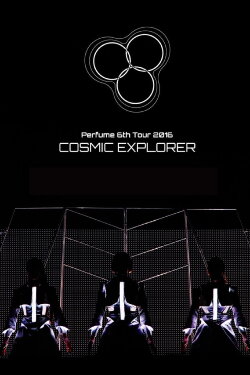 Perfume 6th Tour 2016 'COSMIC EXPLORER' Standing Edition -Live Experience Edit- (2017) Perfume 6th Tour 2016 'COSMIC EXPLORER' Standing Edition -Live Experience Edit- (2017)
