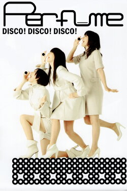 Perfume - Disco! Disco! Disco! (2009) Perfume - Disco! Disco! Disco! (2009)