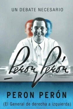Peron Perón, el general de derecha a izquierda (2015) Peron Perón, el general de derecha a izquierda (2015)
